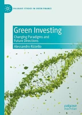 Green Investing : Changing Paradigms and Future Directions (Hardback)
