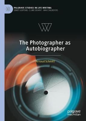 The Photographer as Autobiographer By Arnaud Schmitt 9783031088544
