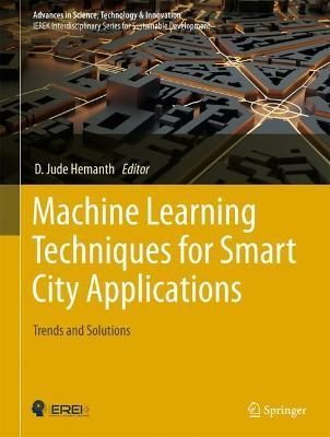 Machine Learning Techniques for Smart City Applications 9783031088582