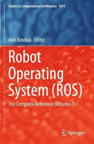 Robot Operating System (ROS) Volume 7 By Anis Koubâa (editor)
