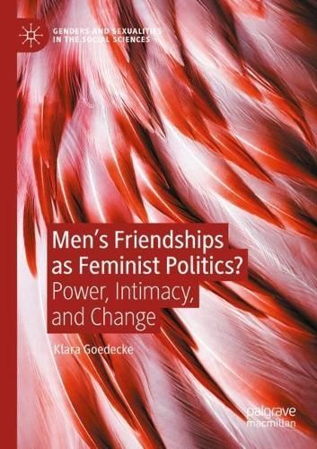 Men's Friendships as Feminist Politics? By Klara Goedecke (Paperback)