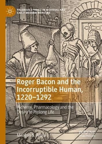 Roger Bacon and the Incorruptible Human, 1220-1292 9783031129001