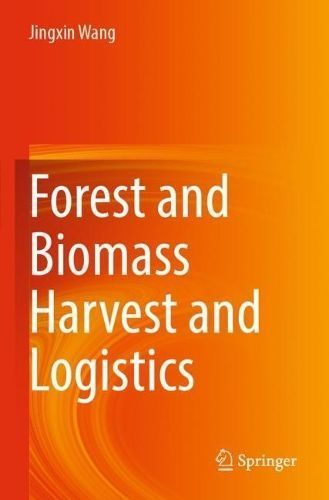 Forest and Biomass Harvest and Logistics By Jingxin Wang 9783031129483