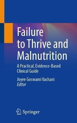 Failure to Thrive and Malnutrition By Joyee Vachani (editor)