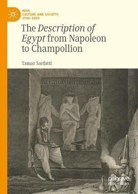 The 'Description of Egypt' from Napoleon to Champollion 9783031156052