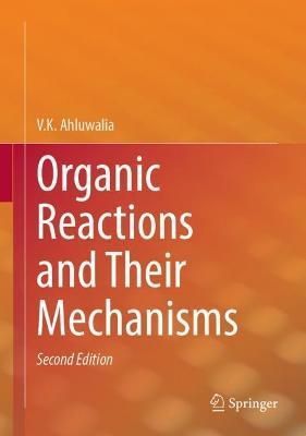 Organic Reactions and Their Mechanisms By V. K. Ahluwalia (Hardback)