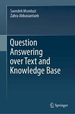 Question Answering Over Text and Knowledge Base 9783031165511