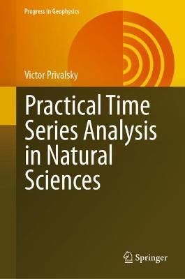 Practical Time Series Analysis in Natural Sciences By V. E. Privalskii