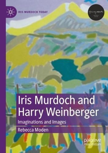 Iris Murdoch and Harry Weinberger By Rebecca Moden 9783031179471