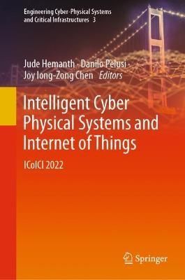 Intelligent Cyber Physical Systems and Internet of Things (Hardback)