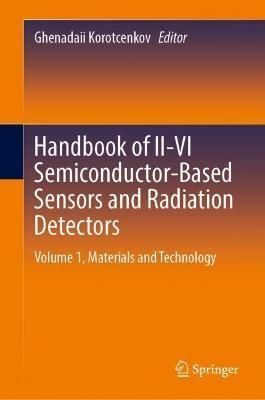 Handbook of II-VI Semiconductor-Based Sensors and Radiation Detectors. Volume 1 Materials and Technology