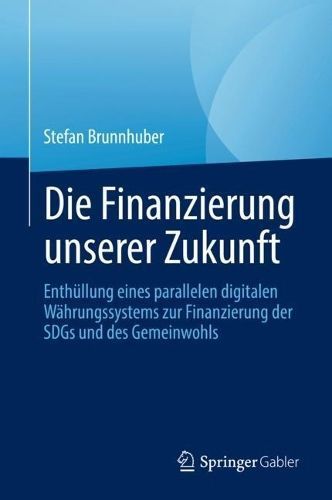 Die Finanzierung Unserer Zukunft By Stefan Brunnhuber 9783031196249