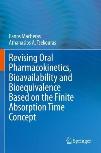 Revising Oral Pharmacokinetics, Bioavailability and Bioequivalence Based on the Finite Absorption Time Concept