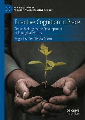Enactive Cognition in Place By Miguel A. Sepúlveda-Pedro (Hardback)