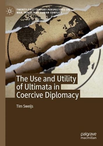 The Use and Utility of Ultimata in Coercive Diplomacy By Tim Sweijs