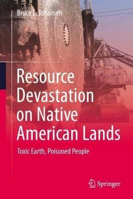 Resource Devastation on Native American Lands By Bruce E. Johansen
