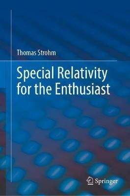 Special Relativity for the Enthusiast By Thomas Strohm 9783031219238