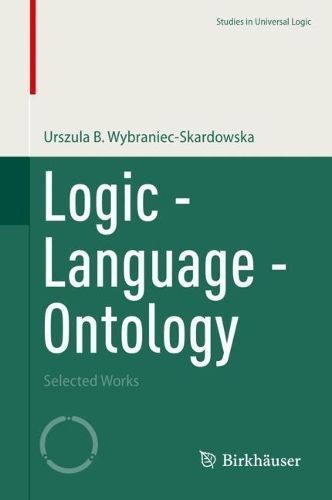 Logic - Language - Ontology By Urszula B. Wybraniec-Skardowska