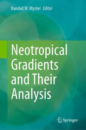 Neotropical Gradients and Their Analysis By Randall W. Myster (editor)