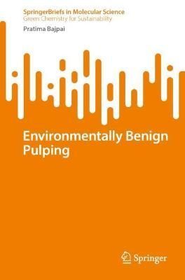 Environmentally Benign Pulping By P. Bajpai 9783031236921 (Paperback)