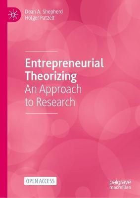 Entrepreneurial Theorizing By Dean A. Shepherd, Holger Patzelt