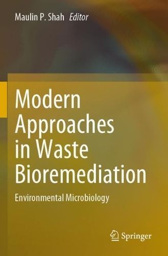 Modern Approaches in Waste Bioremediation By Maulin P. Shah (editor)