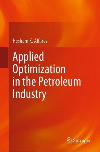 Applied Optimization in the Petroleum Industry By Hesham K. Alfares