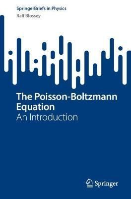 The Poisson-Boltzmann Equation By Ralf Blossey 9783031247811