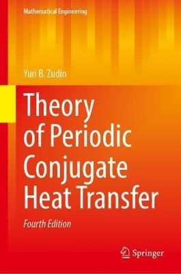 Theory of Periodic Conjugate Heat Transfer By IU. B. Zudin (Hardback)