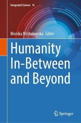 Humanity In-Between and Beyond By Monika Michalowska (editor)