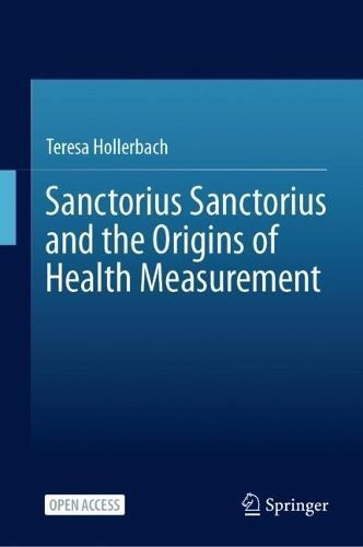 Sanctorius Sanctorius and the Origins of Health Measurement (Hardback)