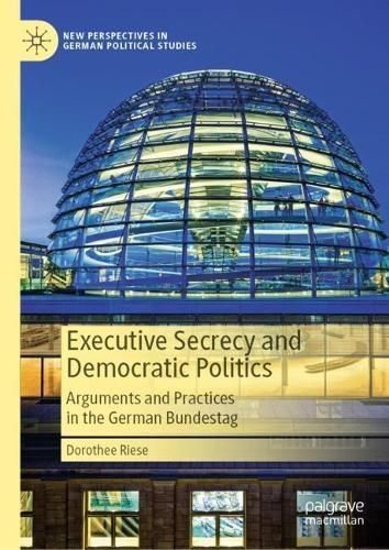 Executive Secrecy and Democratic Politics By Dorothee Riese (Hardback)