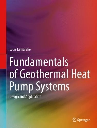 Fundamentals of Geothermal Heat Pump Systems By Louis Lamarche