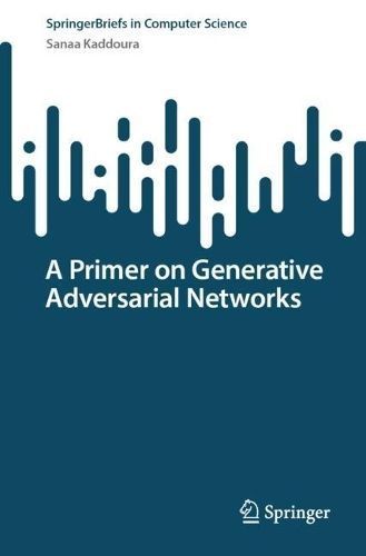 Primer on Generative Adversarial Networks By Sanaa Kaddoura