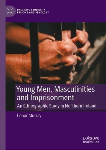 Young Men, Masculinities and Imprisonment By Conor Murray (Hardback)