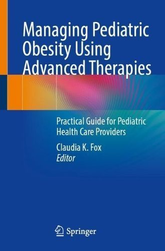 Managing Pediatric Obesity Using Advanced Therapies 9783031373794