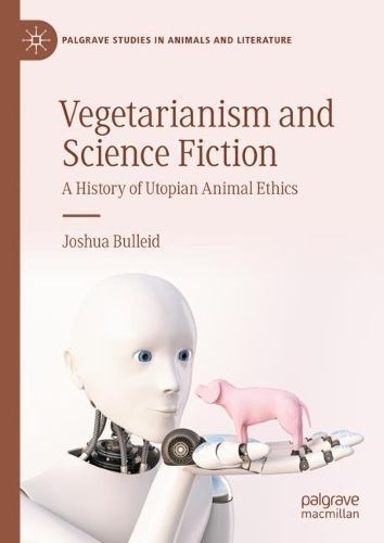 Vegetarianism and Science Fiction By Joshua Bulleid 9783031383465