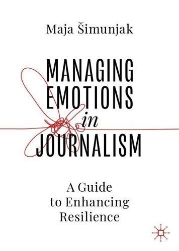 Managing Emotions in Journalism By Maja Simunjak 9783031386305