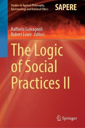 The Logic of Social Practices. II 9783031391125 (Hardback)