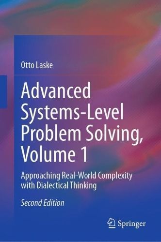 Advanced Systems-Level Problem Solving, Volume 1 By Otto Laske