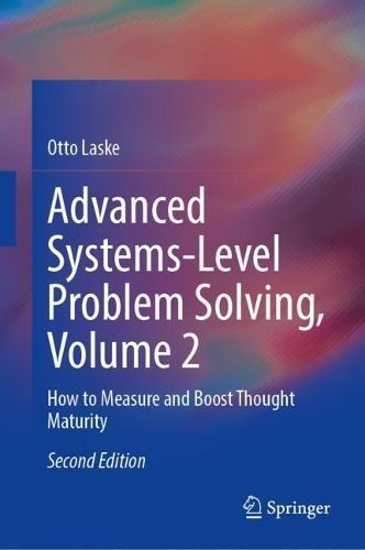 Advanced Systems-Level Problem Solving. Volume 2 How to Measure and Boost Thought Maturity