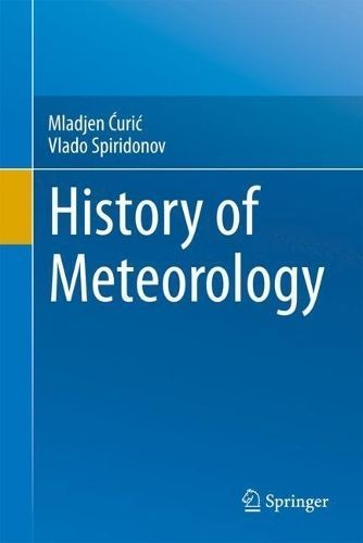 History of Meteorology By Mladjen ÔCuriÔc, Vlado Spiridonov
