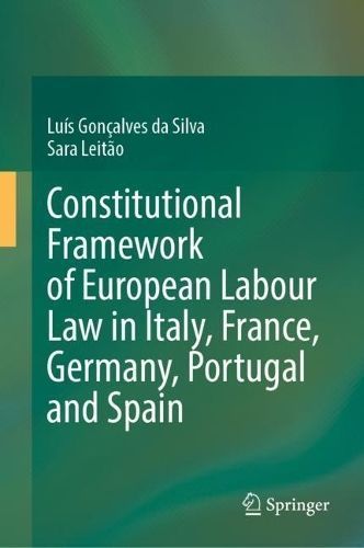Constitutional Framework of European Labour Law in Italy, France, Germany, Portugal and Spain