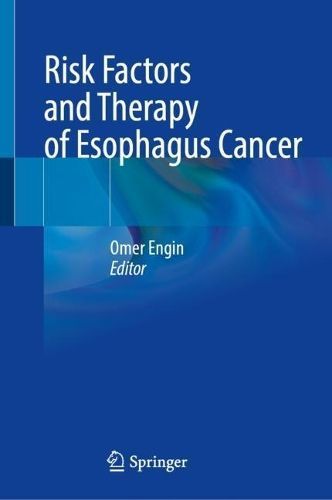 Risk Factors and Therapy of Esophagus Cancer By Omer Engin (editor)