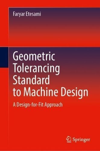 Geometric Tolerancing Standard to Machine Design By Faryar Etesami