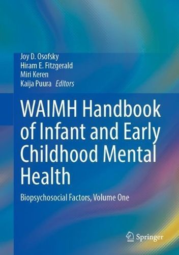 WAIMH Handbook of Infant and Early Childhood Mental Health. Volume 1 Biopsychosocial Factors