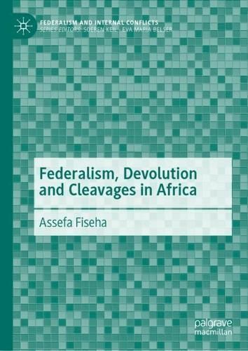 Federalism, Devolution and Cleavages in Africa By Assefa Fiseha