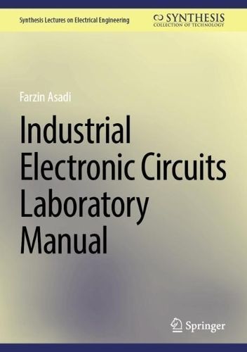 Industrial Electronic Circuits Laboratory Manual By Farzin Asadi