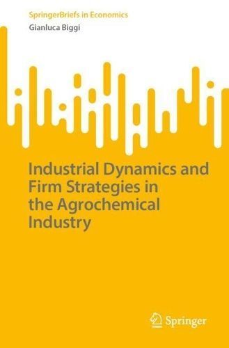 Industrial Dynamics and Firm Strategies in the Agrochemical Industry