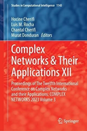 Complex Networks & Their Applications XII Volume 3 9783031534713